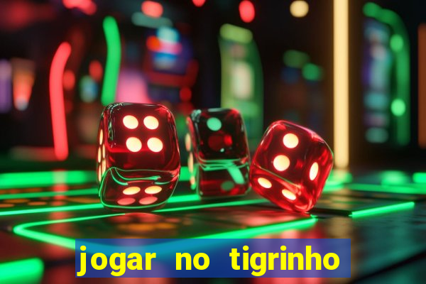 jogar no tigrinho sem deposito